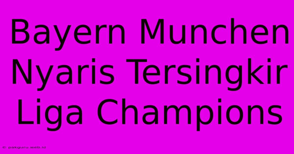 Bayern Munchen Nyaris Tersingkir Liga Champions