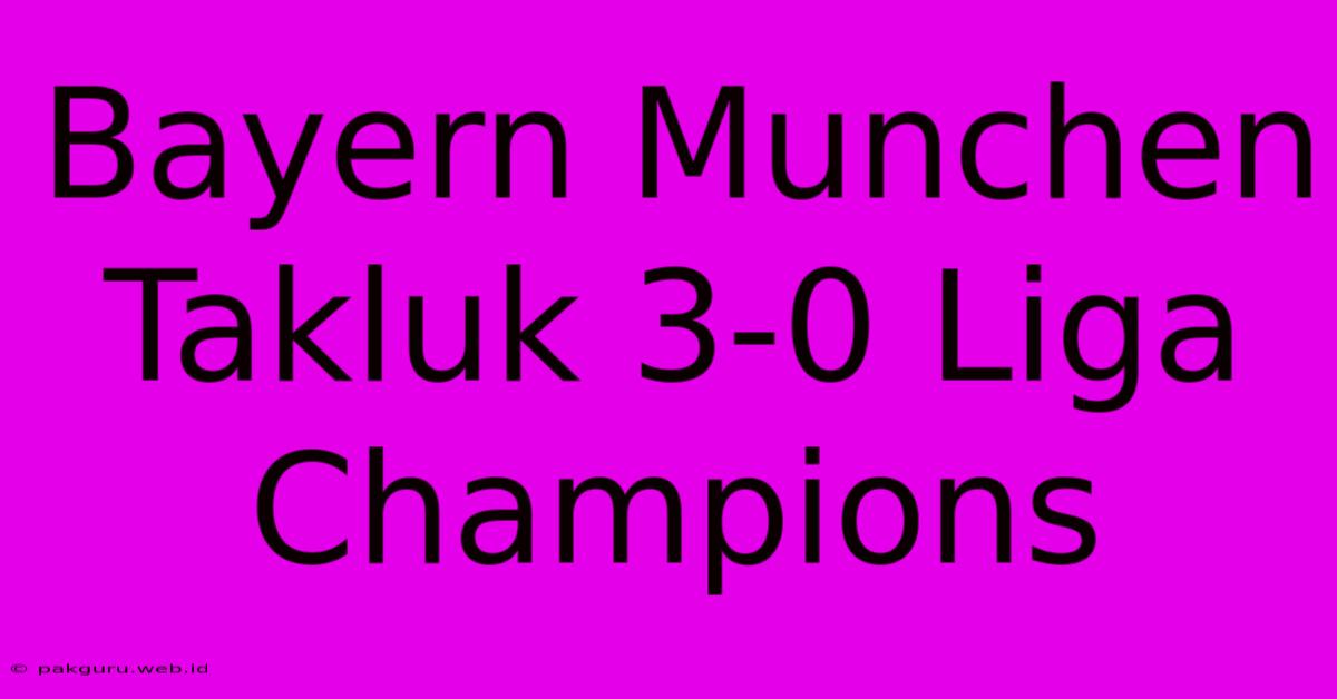 Bayern Munchen Takluk 3-0 Liga Champions