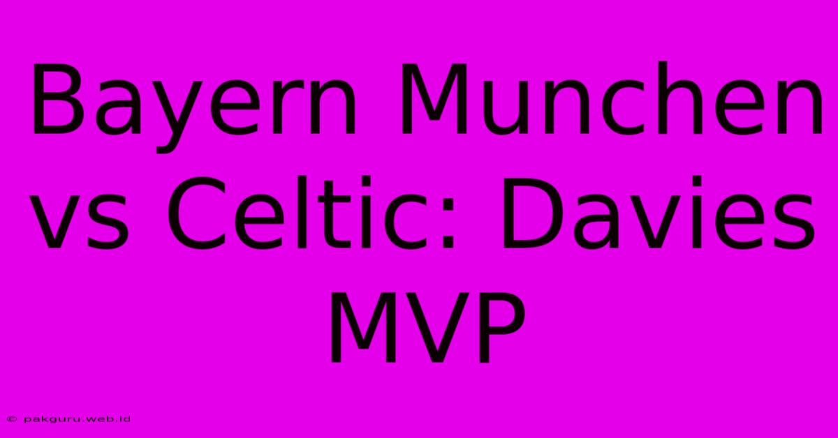 Bayern Munchen Vs Celtic: Davies MVP