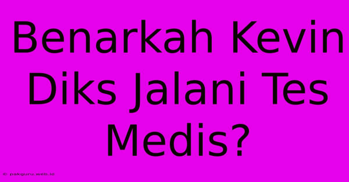 Benarkah Kevin Diks Jalani Tes Medis?