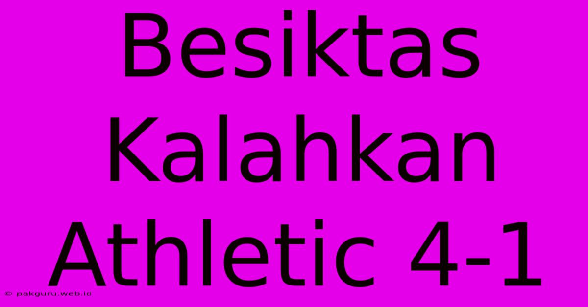 Besiktas Kalahkan Athletic 4-1