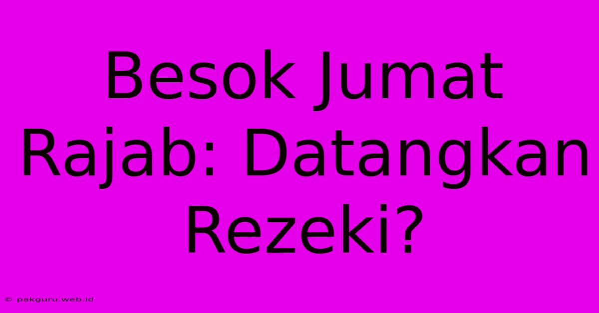 Besok Jumat Rajab: Datangkan Rezeki?