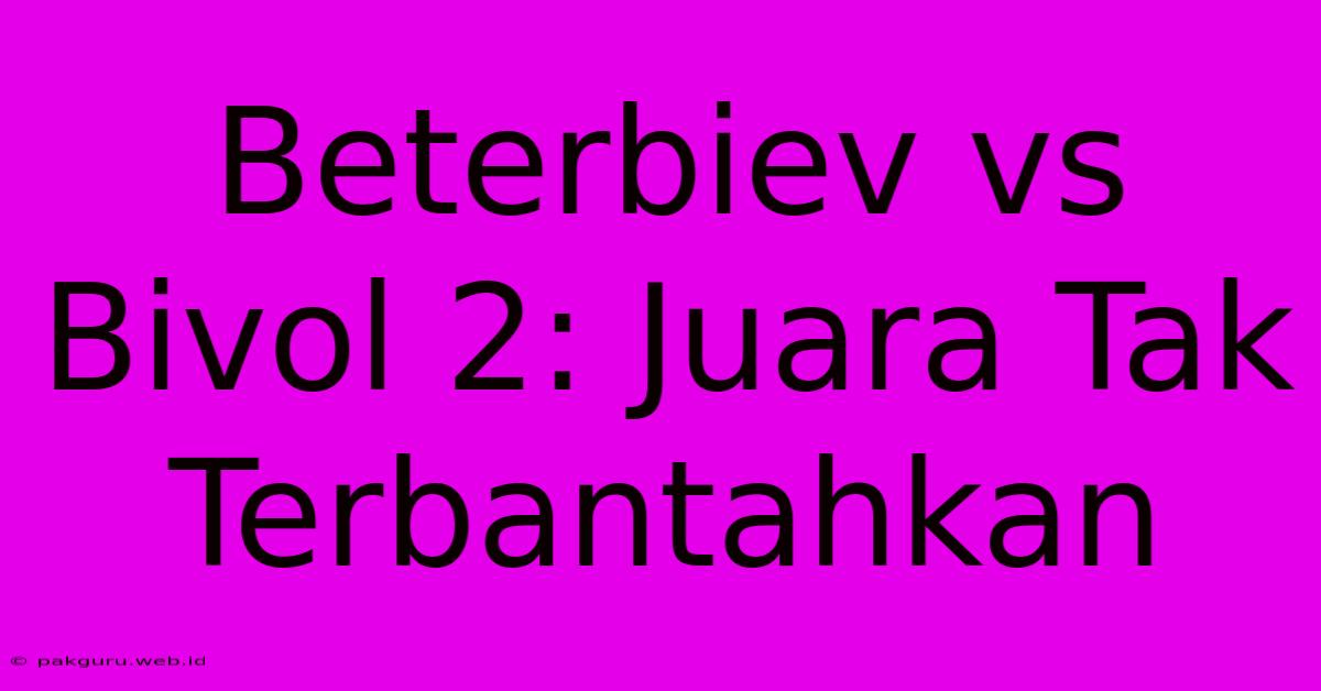 Beterbiev Vs Bivol 2: Juara Tak Terbantahkan