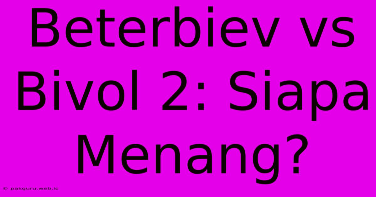 Beterbiev Vs Bivol 2: Siapa Menang?