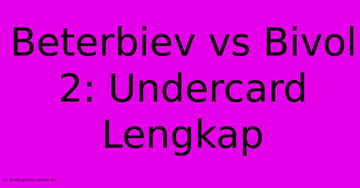 Beterbiev Vs Bivol 2: Undercard Lengkap