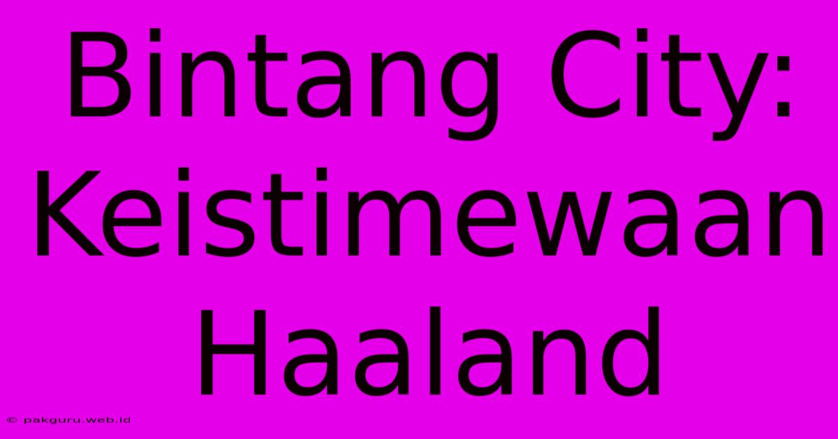 Bintang City: Keistimewaan Haaland