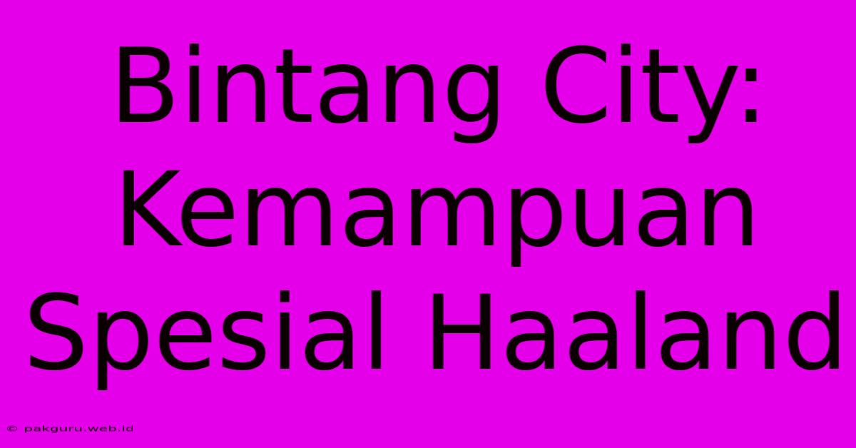 Bintang City:  Kemampuan Spesial Haaland