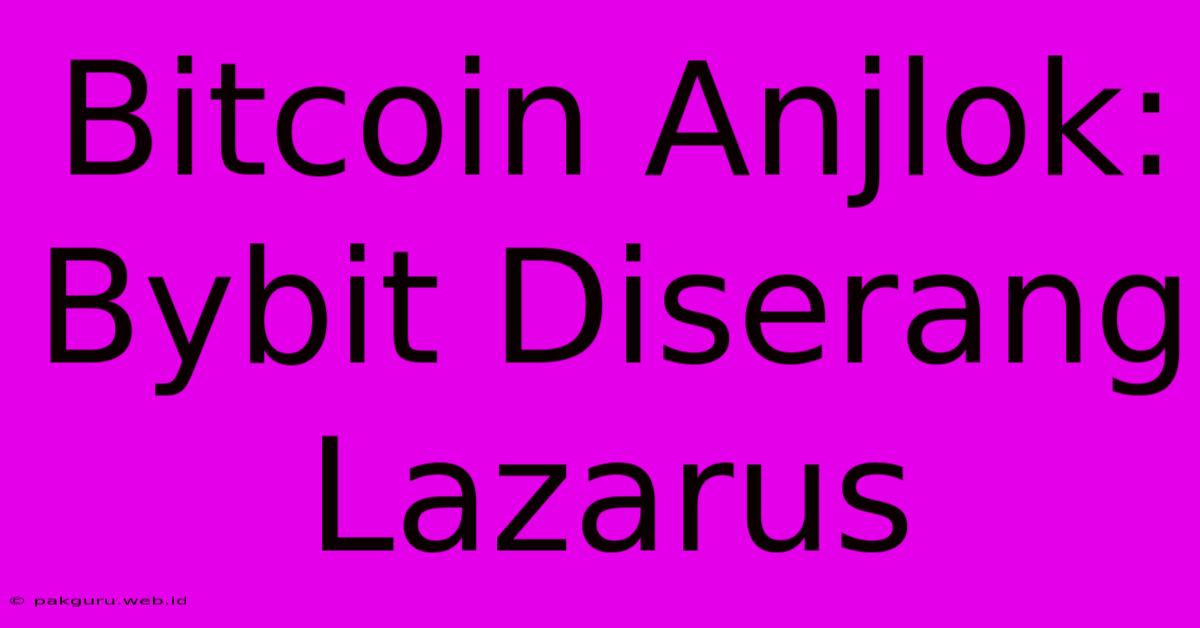 Bitcoin Anjlok: Bybit Diserang Lazarus