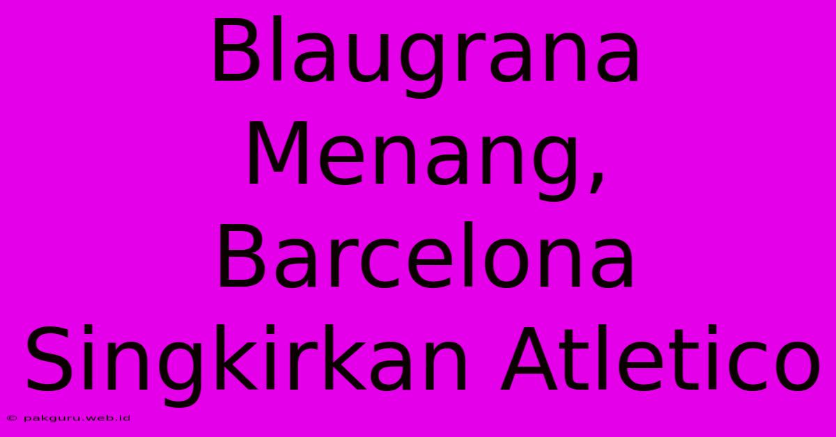 Blaugrana Menang,  Barcelona Singkirkan Atletico