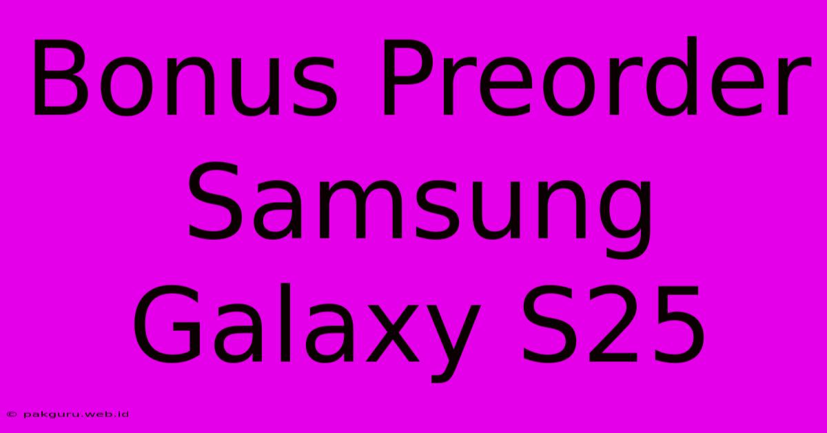 Bonus Preorder Samsung Galaxy S25