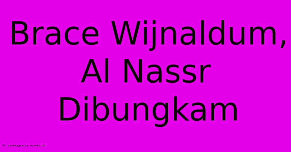 Brace Wijnaldum, Al Nassr Dibungkam