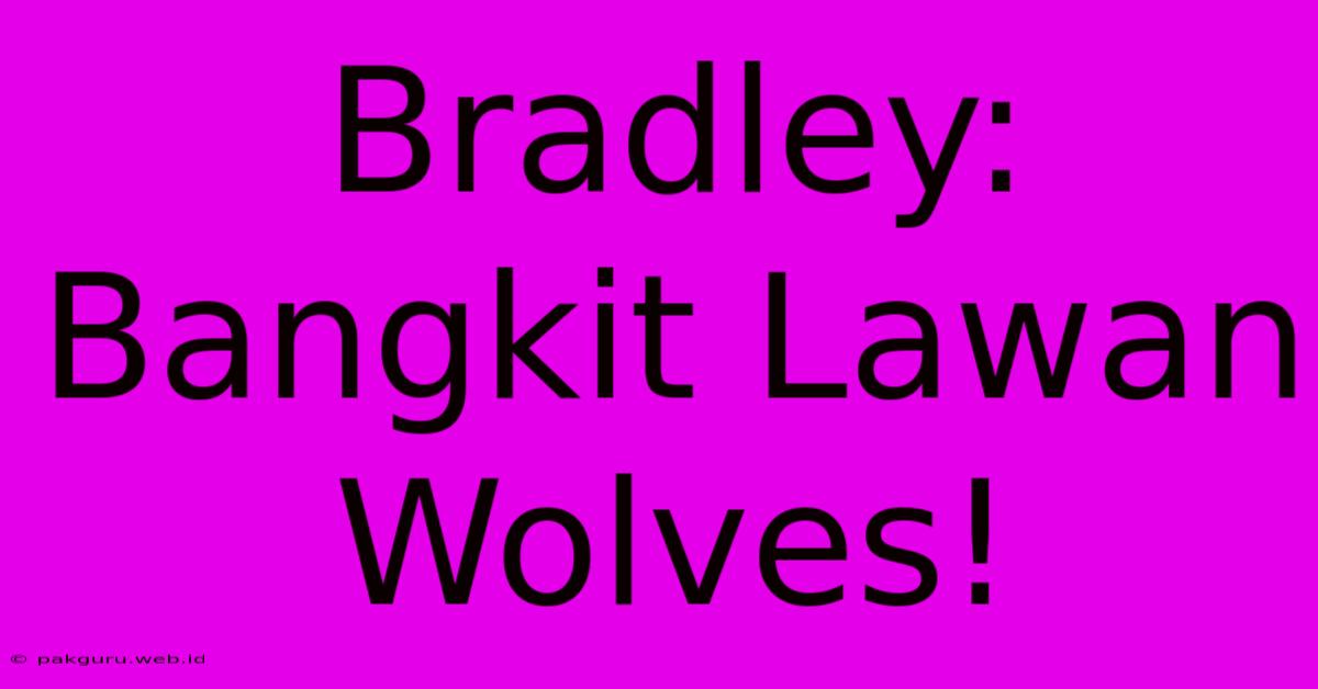 Bradley: Bangkit Lawan Wolves!