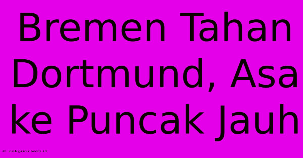 Bremen Tahan Dortmund, Asa Ke Puncak Jauh