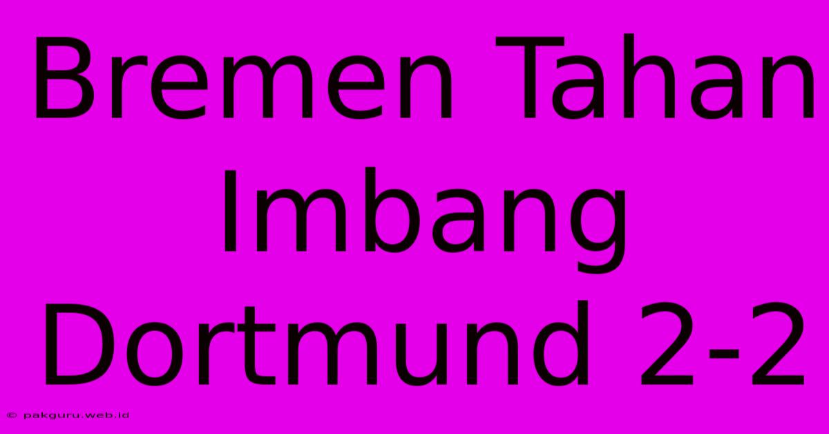 Bremen Tahan Imbang Dortmund 2-2