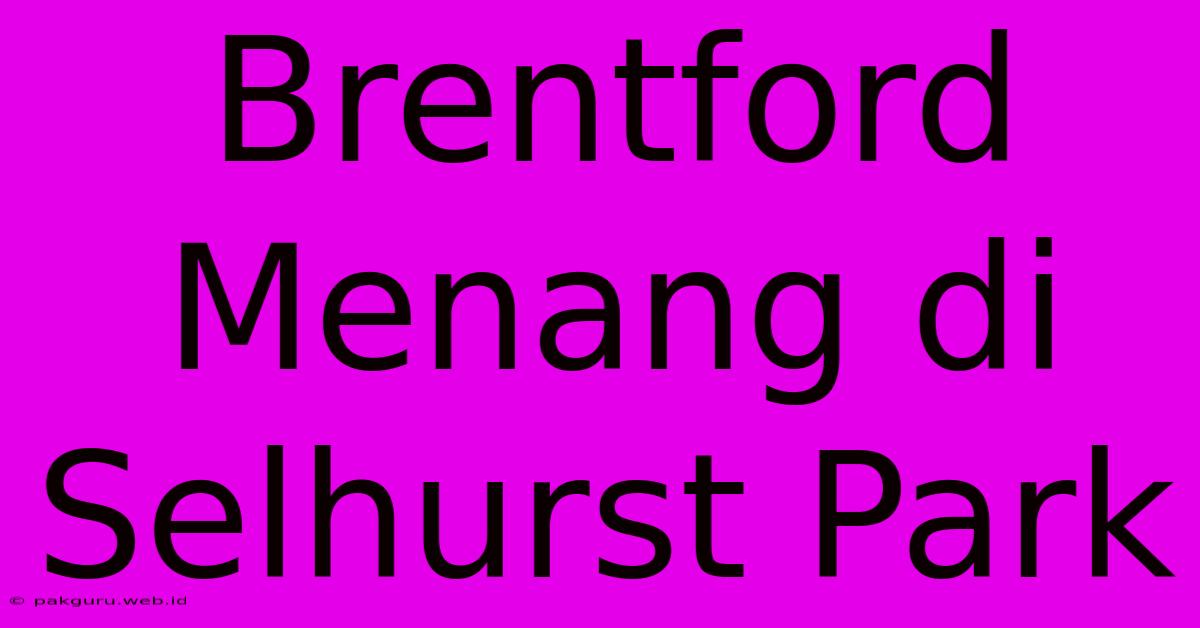 Brentford Menang Di Selhurst Park