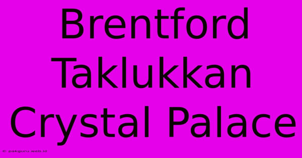 Brentford Taklukkan Crystal Palace