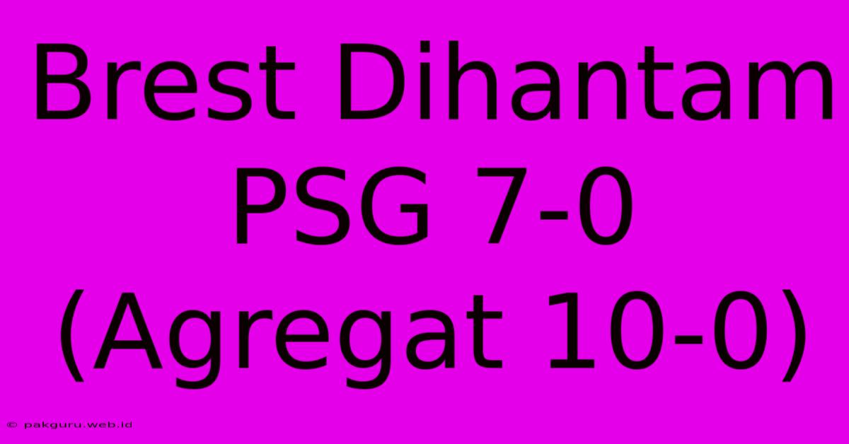 Brest Dihantam PSG 7-0 (Agregat 10-0)