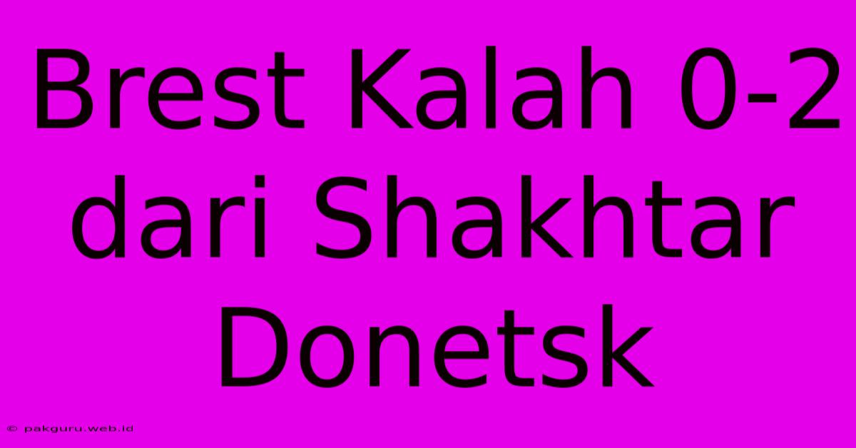 Brest Kalah 0-2 Dari Shakhtar Donetsk