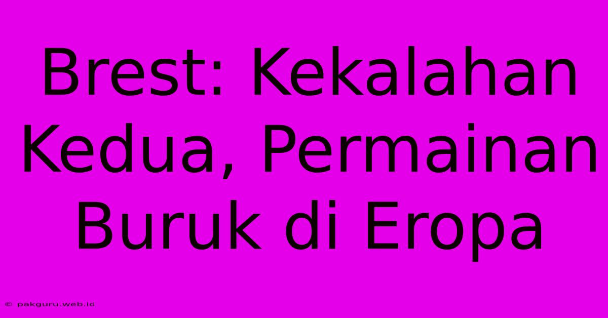 Brest: Kekalahan Kedua, Permainan Buruk Di Eropa