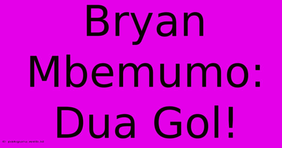 Bryan Mbemumo: Dua Gol!