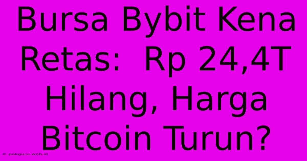 Bursa Bybit Kena Retas:  Rp 24,4T Hilang, Harga Bitcoin Turun?