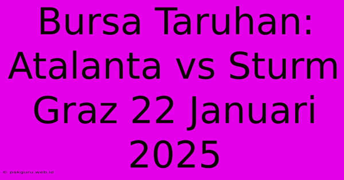 Bursa Taruhan: Atalanta Vs Sturm Graz 22 Januari 2025