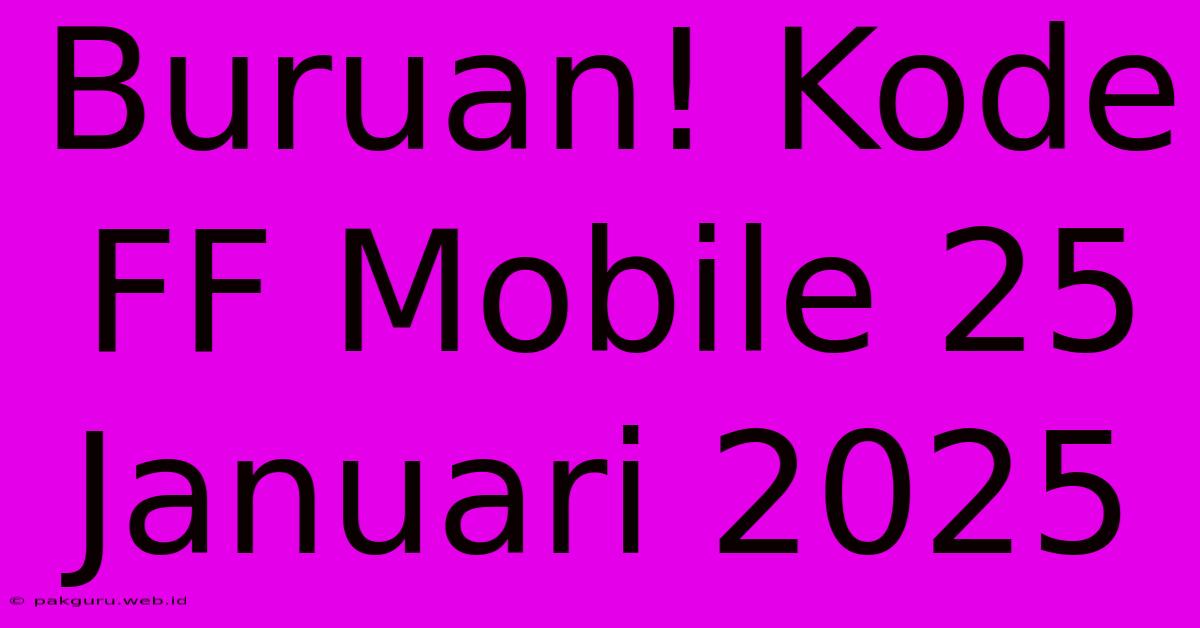 Buruan! Kode FF Mobile 25 Januari 2025