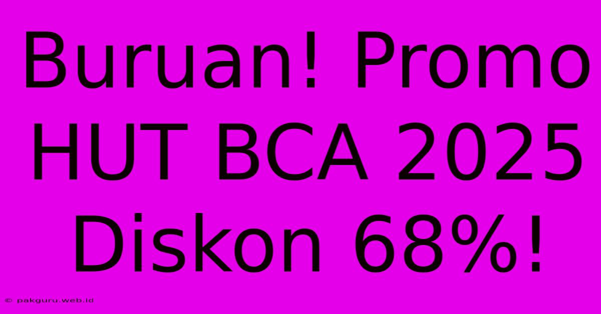 Buruan! Promo HUT BCA 2025 Diskon 68%!