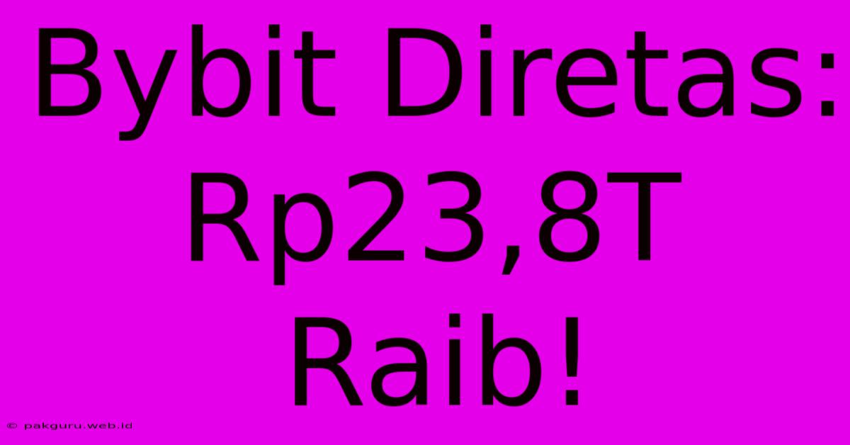 Bybit Diretas: Rp23,8T Raib!