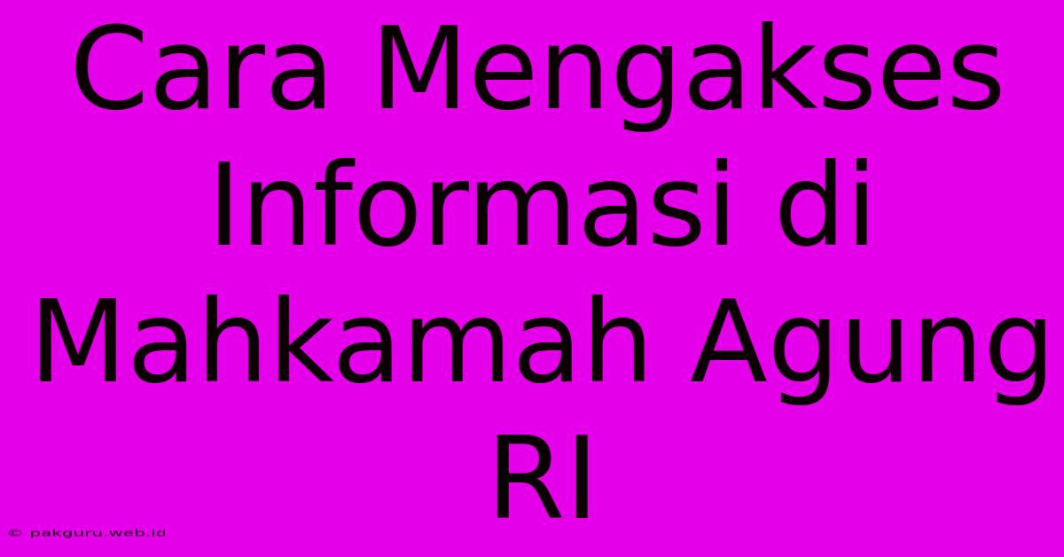 Cara Mengakses Informasi Di Mahkamah Agung RI