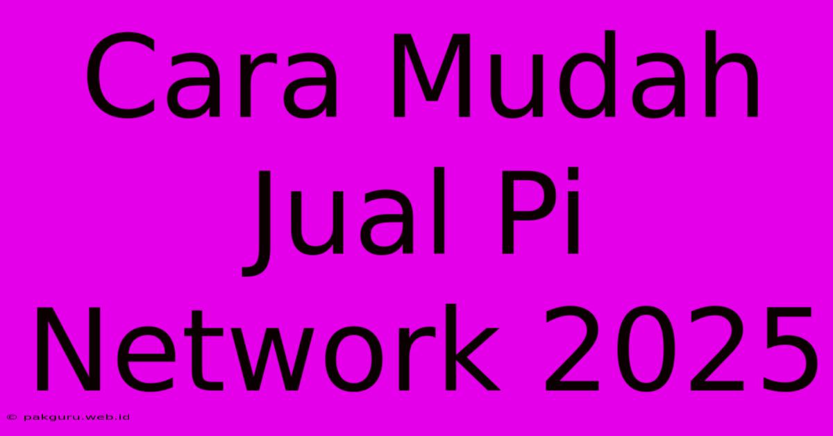 Cara Mudah Jual Pi Network 2025