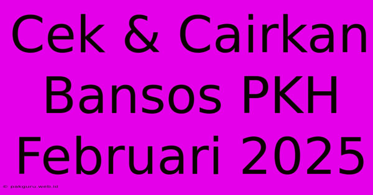 Cek & Cairkan Bansos PKH Februari 2025