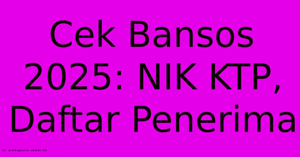 Cek Bansos 2025: NIK KTP, Daftar Penerima