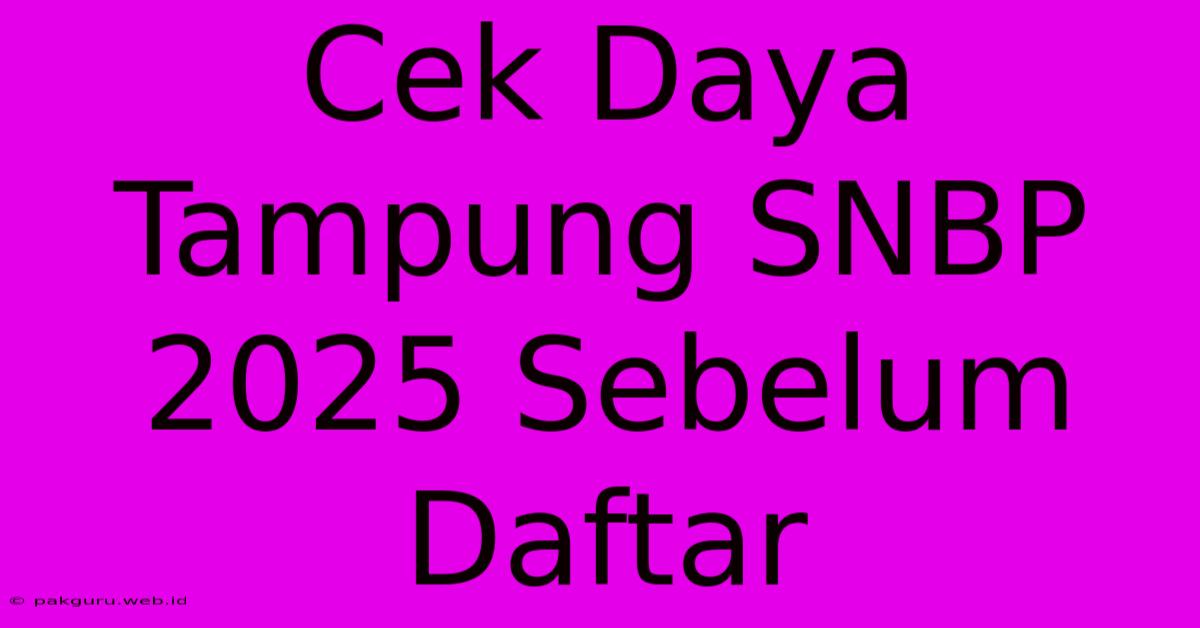 Cek Daya Tampung SNBP 2025 Sebelum Daftar