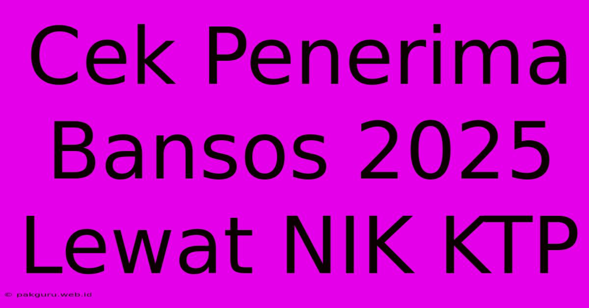 Cek Penerima Bansos 2025 Lewat NIK KTP