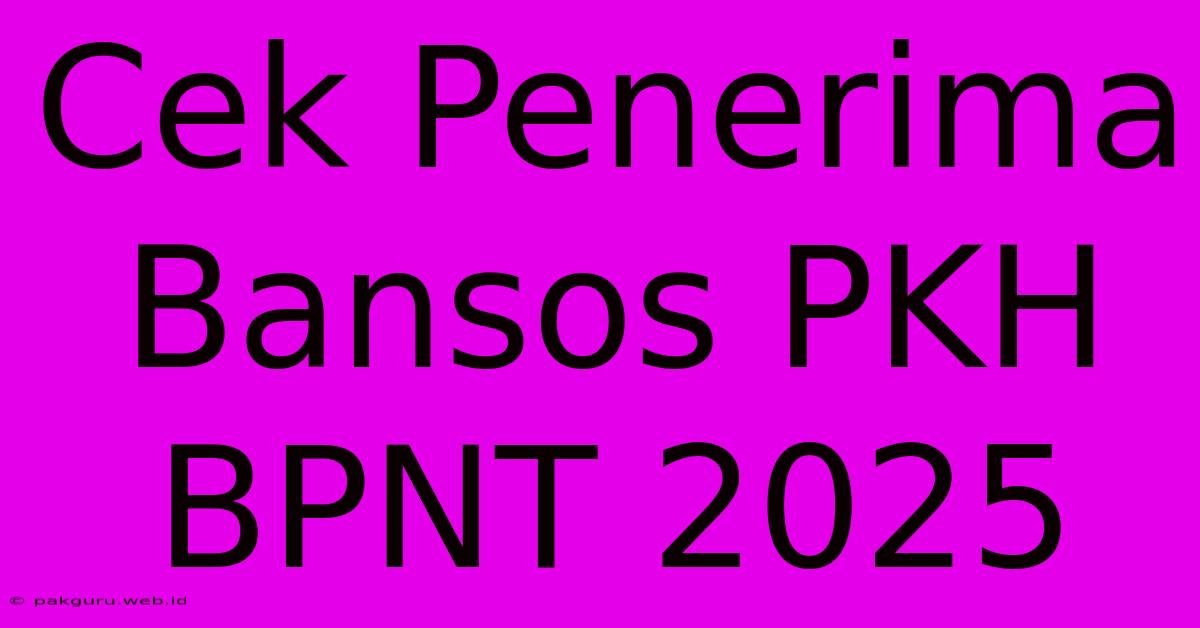 Cek Penerima Bansos PKH BPNT 2025