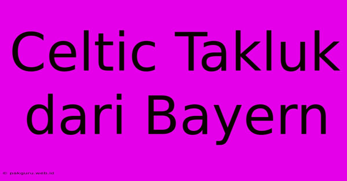 Celtic Takluk Dari Bayern