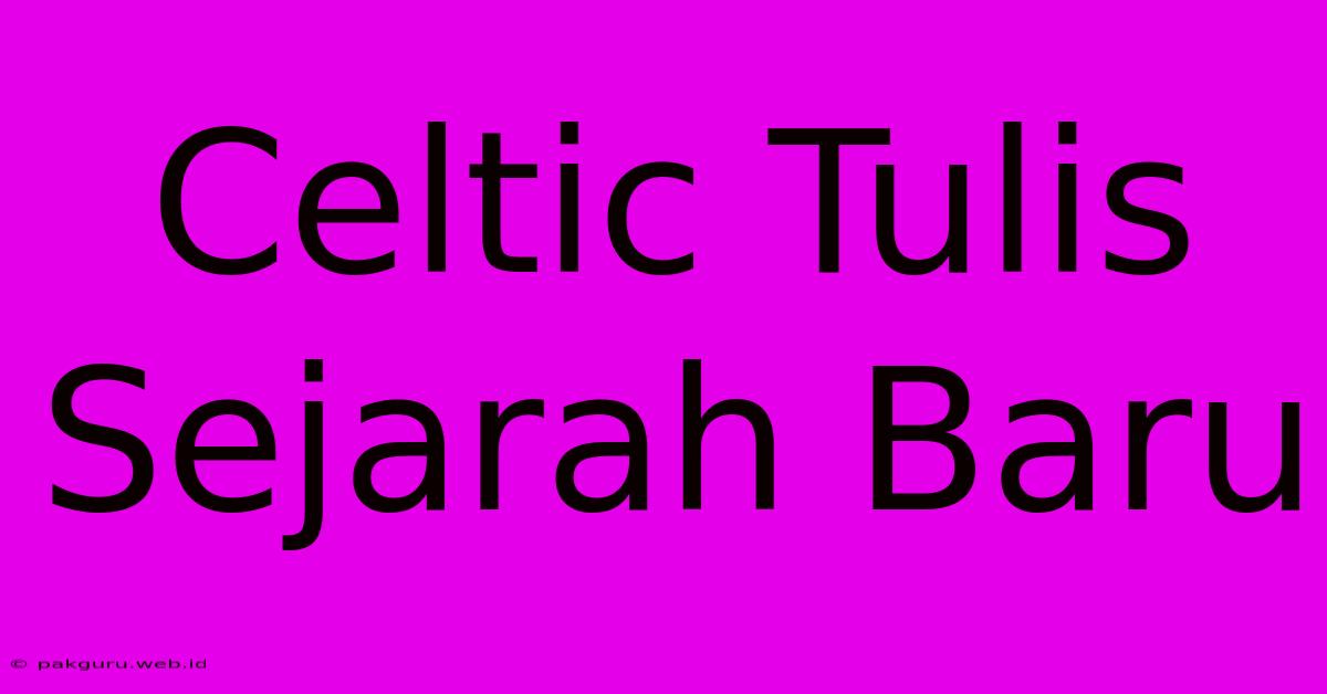 Celtic Tulis Sejarah Baru