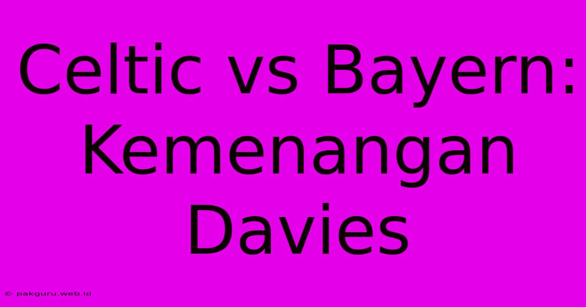 Celtic Vs Bayern: Kemenangan Davies