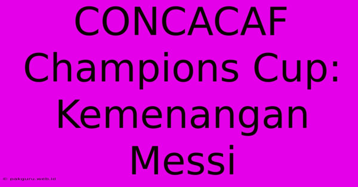 CONCACAF Champions Cup: Kemenangan Messi