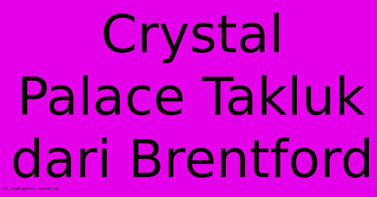 Crystal Palace Takluk Dari Brentford