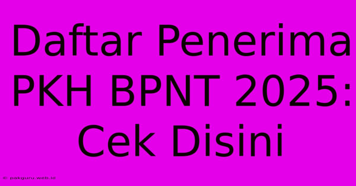 Daftar Penerima PKH BPNT 2025: Cek Disini