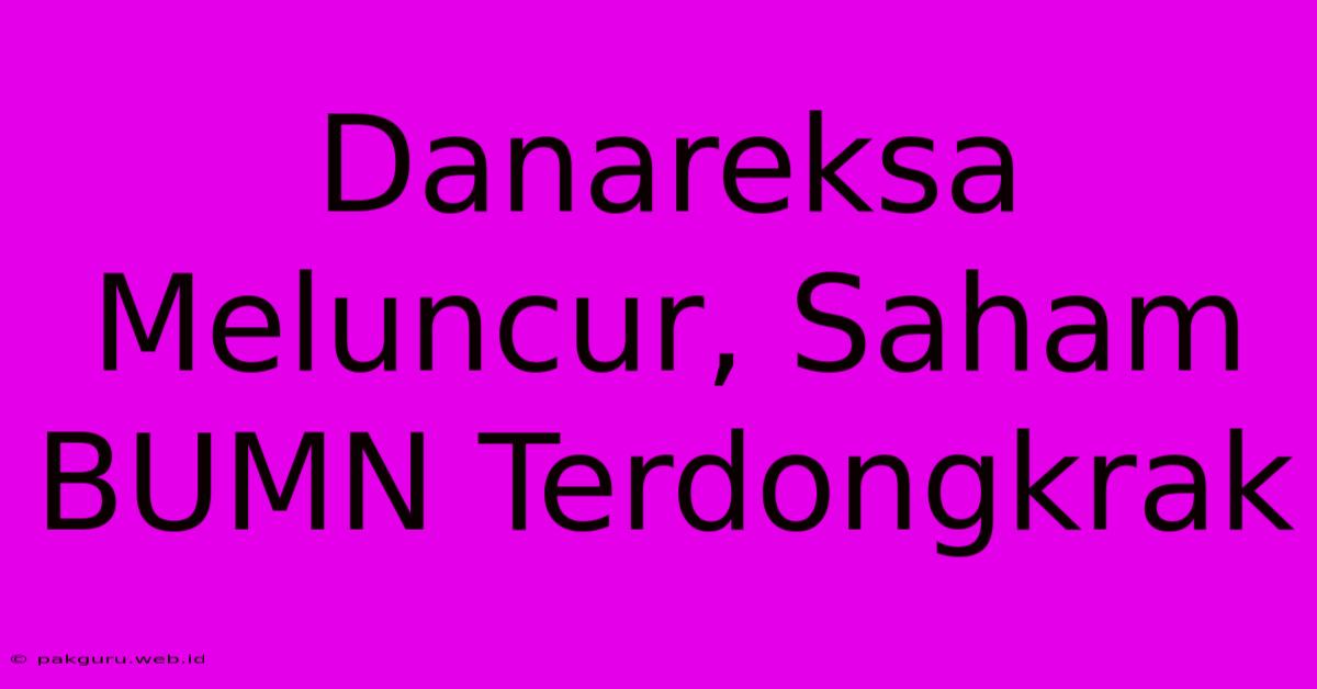 Danareksa Meluncur, Saham BUMN Terdongkrak