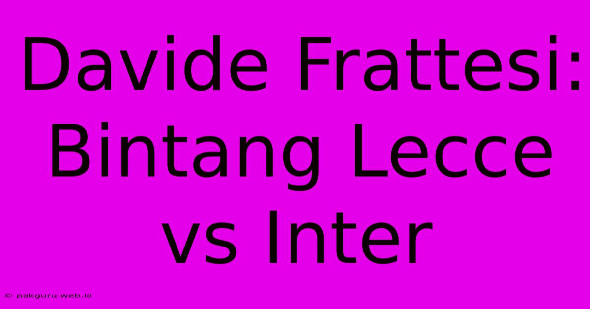 Davide Frattesi: Bintang Lecce Vs Inter