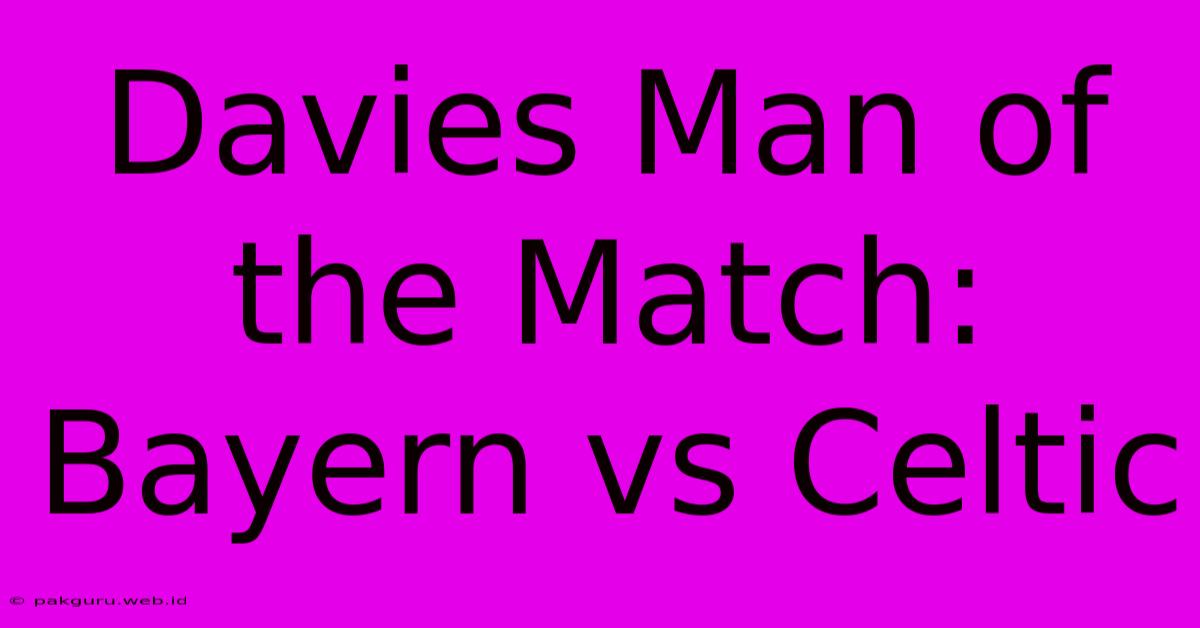 Davies Man Of The Match: Bayern Vs Celtic