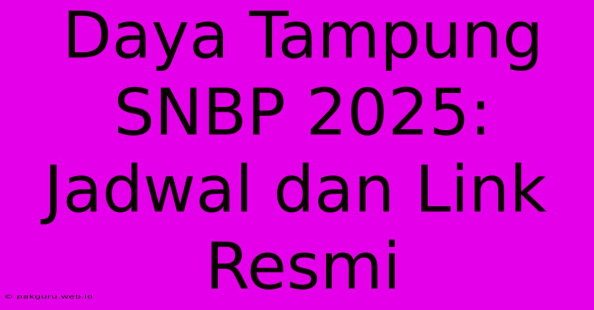 Daya Tampung SNBP 2025: Jadwal Dan Link Resmi