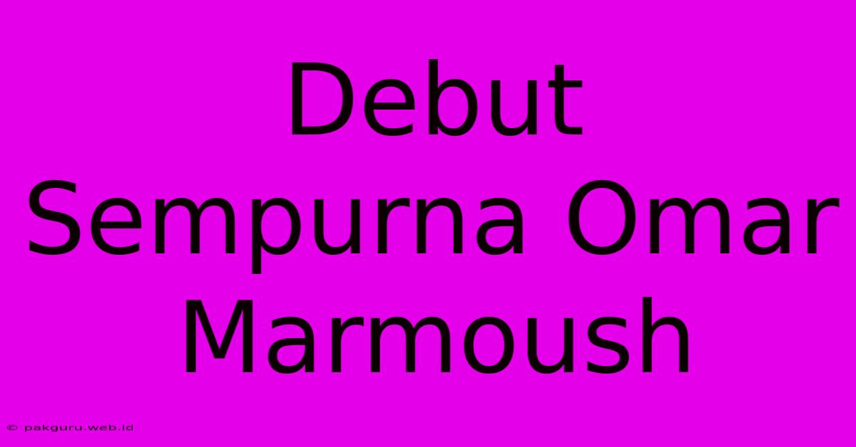 Debut Sempurna Omar Marmoush