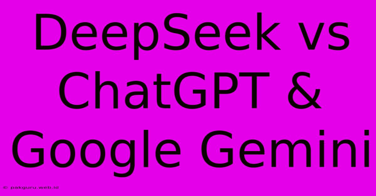 DeepSeek Vs ChatGPT & Google Gemini