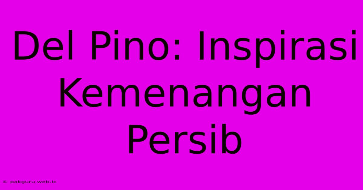 Del Pino: Inspirasi Kemenangan Persib