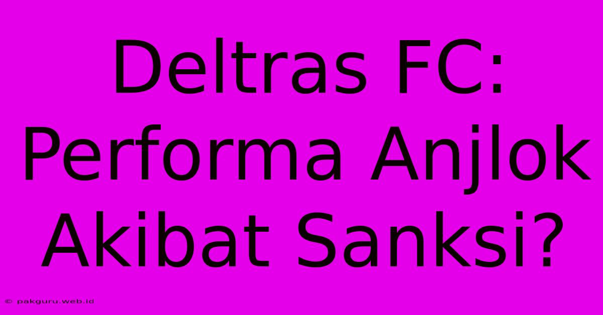 Deltras FC: Performa Anjlok Akibat Sanksi?